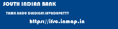 SOUTH INDIAN BANK  TAMIL NADU DINDIGUL JAVADUPATTY   ifsc code